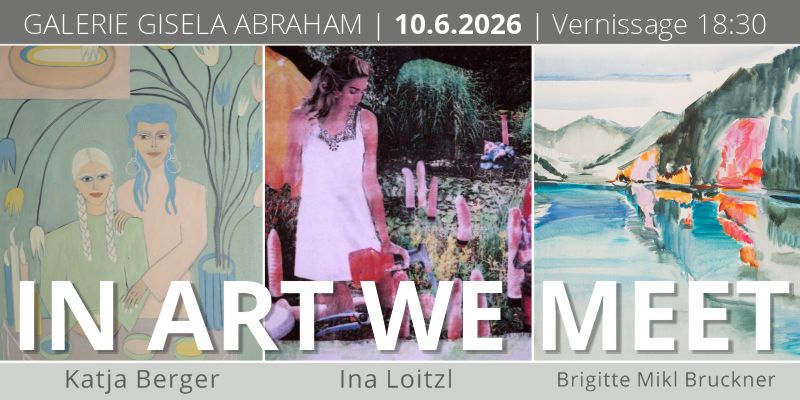 In Art We Meet | Katja Berger, Ina Loitzl, Brigitte Mikl Bruckner
